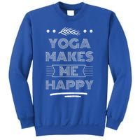 Yoga Makes Me Happy Meditation Mindfulness Pilates Gift Sweatshirt