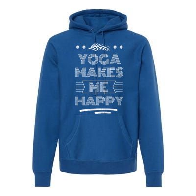 Yoga Makes Me Happy Meditation Mindfulness Pilates Gift Premium Hoodie