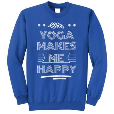 Yoga Makes Me Happy Meditation Mindfulness Pilates Gift Tall Sweatshirt