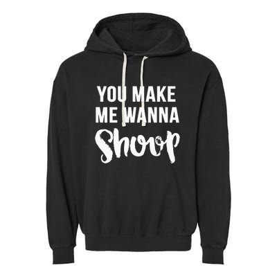 You Make Me Wanna Shoop Fun 90s Music Garment-Dyed Fleece Hoodie