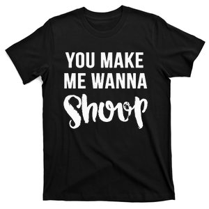 You Make Me Wanna Shoop Fun 90s Music T-Shirt