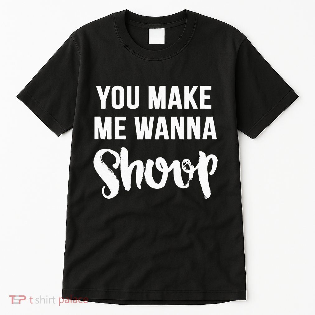 You Make Me Wanna Shoop Fun 90s Music Tall T-Shirt