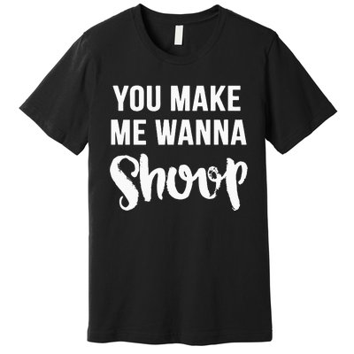 You Make Me Wanna Shoop Fun 90s Music Premium T-Shirt