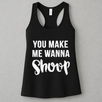 You Make Me Wanna Shoop Fun 90s Music Womens Tank Top