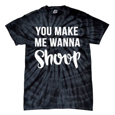 You Make Me Wanna Shoop Fun 90s Music Tie-Dye T-Shirt