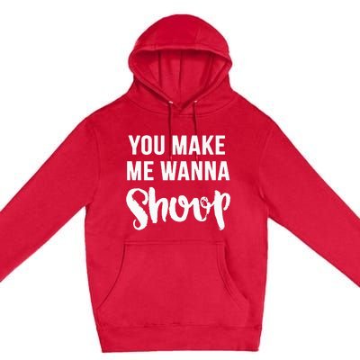 You Make Me Wanna Shoop Fun 90s Music Premium Pullover Hoodie