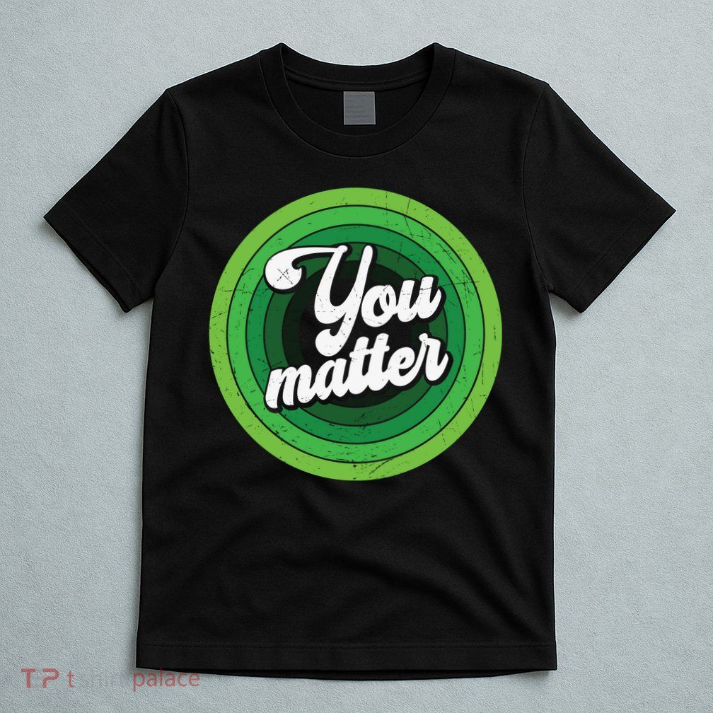 You Matter Mental Health Awareness T-Shirt
