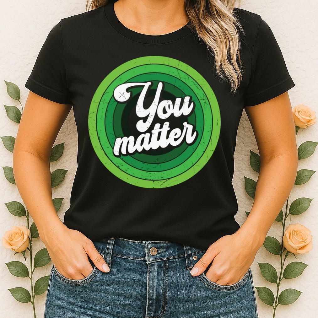 You Matter Mental Health Awareness Womens T-Shirt