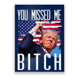 You Missed Me Bitch Trump 2024 Survived Election Rally Poster