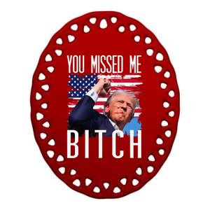 You Missed Me Bitch Trump 2024 Survived Election Rally Ceramic Oval Ornament