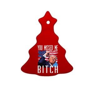 You Missed Me Bitch Trump 2024 Survived Election Rally Ceramic Tree Ornament