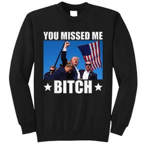 You Missed Me Bitch Trump 2024 Survived Election Rally Sweatshirt