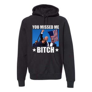 You Missed Me Bitch Trump 2024 Survived Election Rally Premium Hoodie