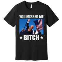 You Missed Me Bitch Trump 2024 Survived Election Rally Premium T-Shirt