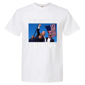 You Missed Me Bitch Trump 2024 Survived Election Rally Garment-Dyed Heavyweight T-Shirt