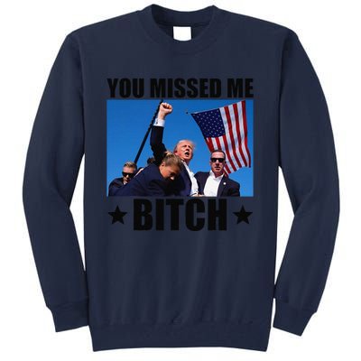 You Missed Me Bitch Trump 2024 Survived Election Rally Tall Sweatshirt