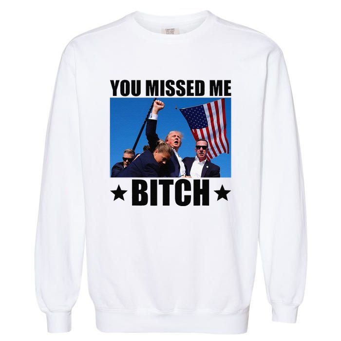 You Missed Me Bitch Trump 2024 Survived Election Rally Garment-Dyed Sweatshirt