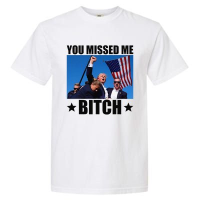 You Missed Me Bitch Trump 2024 Survived Election Rally Garment-Dyed Heavyweight T-Shirt