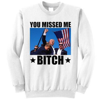 You Missed Me Bitch Trump 2024 Survived Election Rally Sweatshirt