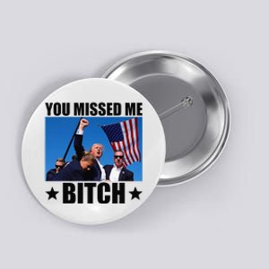 You Missed Me Bitch Trump 2024 Survived Election Rally Button