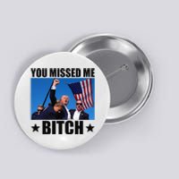 You Missed Me Bitch Trump 2024 Survived Election Rally Button