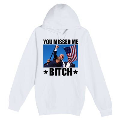 You Missed Me Bitch Trump 2024 Survived Election Rally Premium Pullover Hoodie