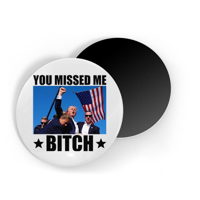 You Missed Me Bitch Trump 2024 Survived Election Rally Magnet