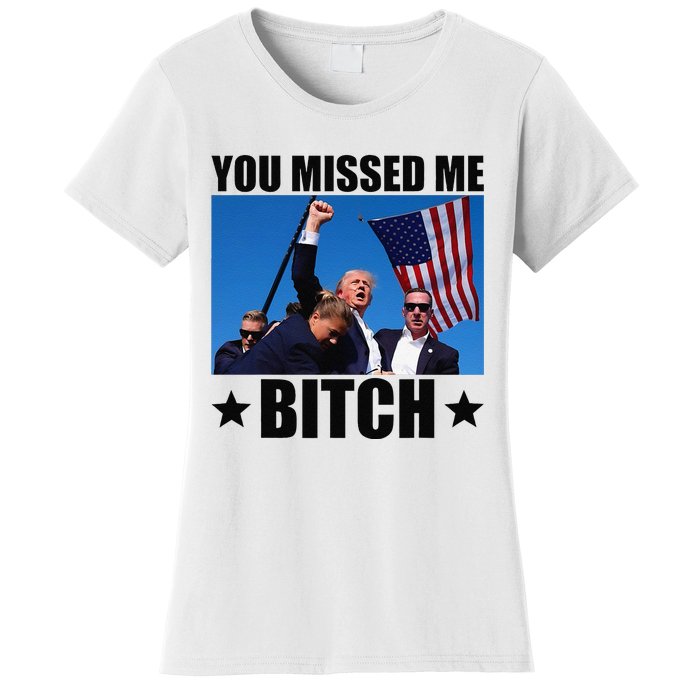 You Missed Me Bitch Trump 2024 Survived Election Rally Women's T-Shirt