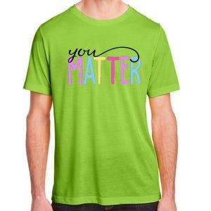 You Matter Mental Health Awareness Colorful Adult ChromaSoft Performance T-Shirt