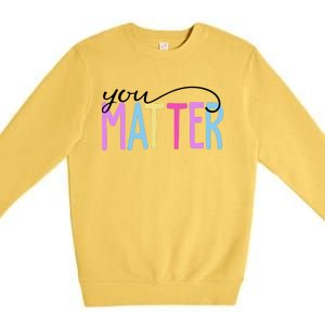 You Matter Mental Health Awareness Colorful Premium Crewneck Sweatshirt