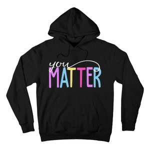 You Matter Mental Health Awareness Colorful Hoodie