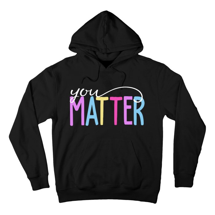 You Matter Mental Health Awareness Colorful Hoodie