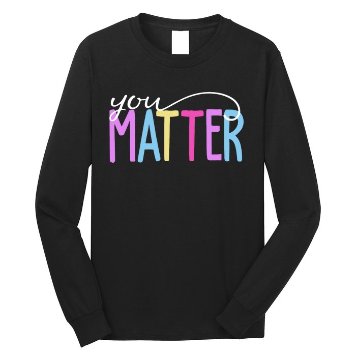 You Matter Mental Health Awareness Colorful Long Sleeve Shirt