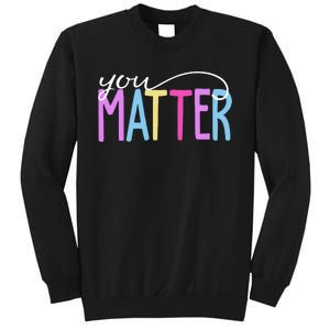 You Matter Mental Health Awareness Colorful Sweatshirt