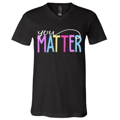 You Matter Mental Health Awareness Colorful V-Neck T-Shirt