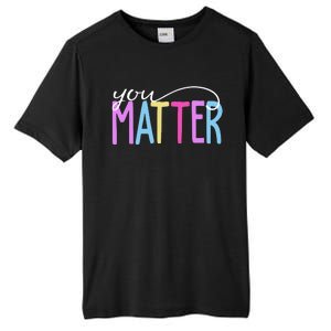 You Matter Mental Health Awareness Colorful Tall Fusion ChromaSoft Performance T-Shirt