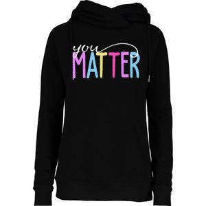 You Matter Mental Health Awareness Colorful Womens Funnel Neck Pullover Hood