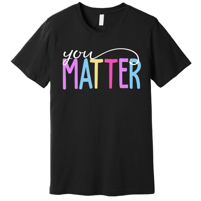 You Matter Mental Health Awareness Colorful Premium T-Shirt