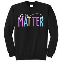 You Matter Mental Health Awareness Colorful Tall Sweatshirt