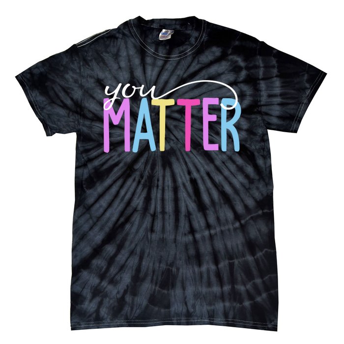 You Matter Mental Health Awareness Colorful Tie-Dye T-Shirt