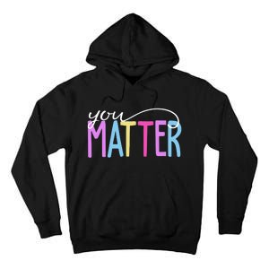 You Matter Mental Health Awareness Colorful Tall Hoodie