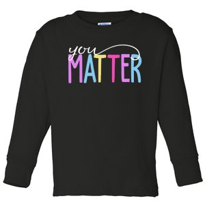 You Matter Mental Health Awareness Colorful Toddler Long Sleeve Shirt