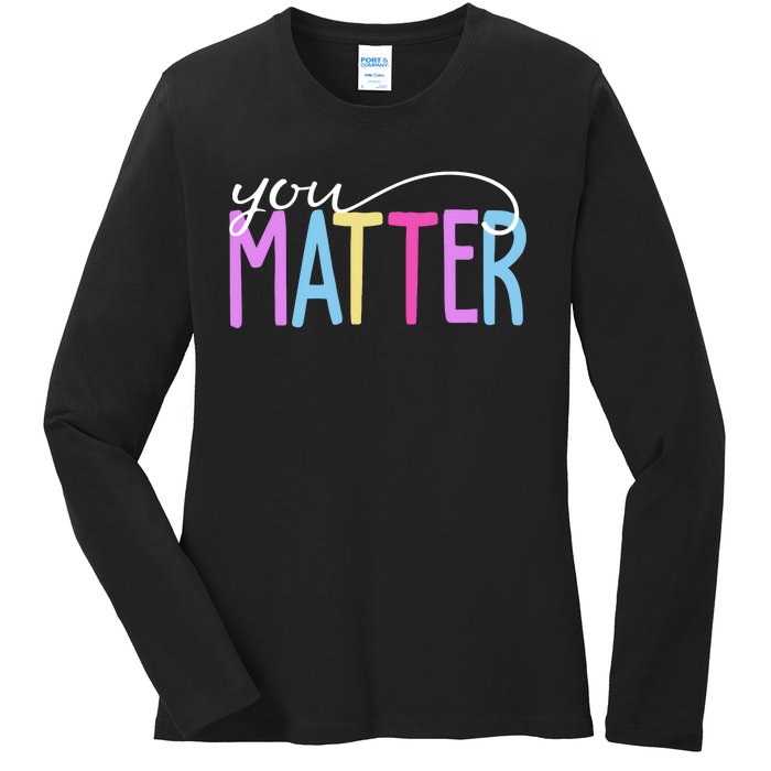 You Matter Mental Health Awareness Colorful Ladies Long Sleeve Shirt