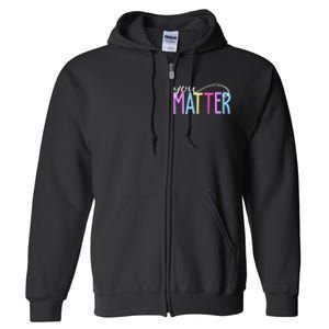 You Matter Mental Health Awareness Colorful Full Zip Hoodie