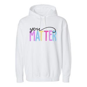 You Matter Mental Health Awareness Colorful Garment-Dyed Fleece Hoodie