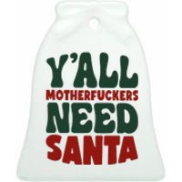 Y'all Motherfuckers Need Santa Funny Christmas Ceramic Bell Ornament