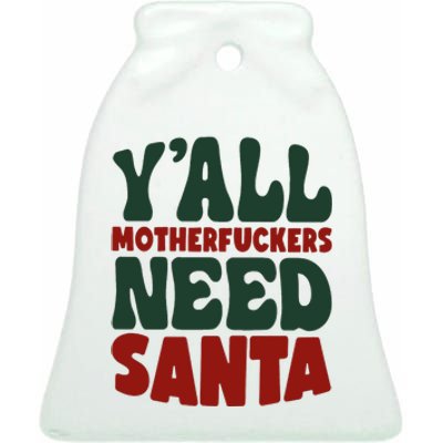 Y'all Motherfuckers Need Santa Funny Christmas Ceramic Bell Ornament