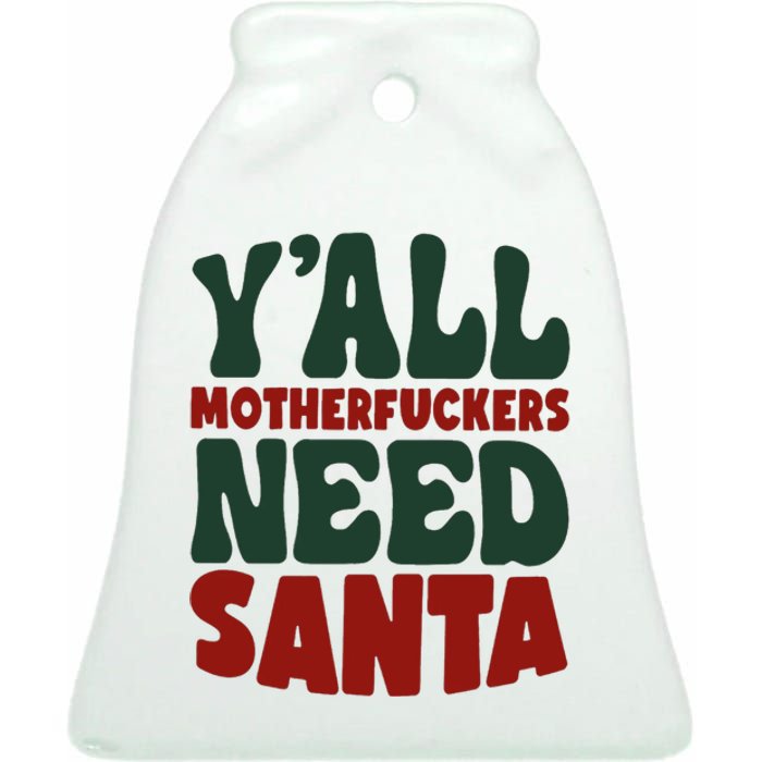 Y'all Motherfuckers Need Santa Funny Christmas Ceramic Bell Ornament