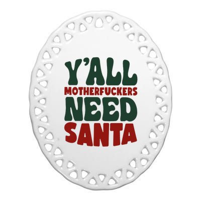 Y'all Motherfuckers Need Santa Funny Christmas Ceramic Oval Ornament