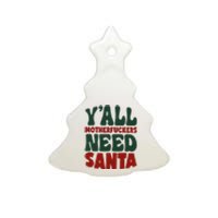 Y'all Motherfuckers Need Santa Funny Christmas Ceramic Tree Ornament